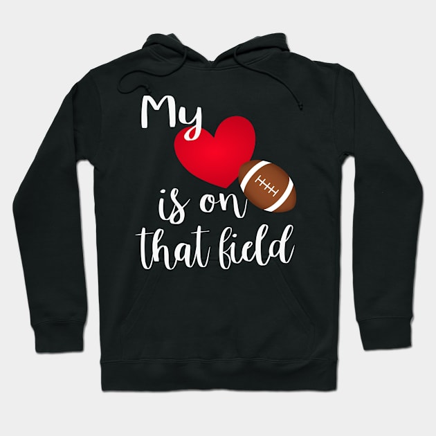 My Heart Is On That Field - Proud Football Mom T-Shirt Hoodie by JPDesigns